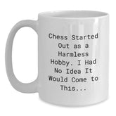 Funny Chess Quotes Gifts for Men, Women, Friends, and Family - White Coffee Mug for Christmas Morning, 'Chess Started Out As A Harmless Hobby. I Had No Idea It Would Come To This...' - Main